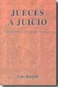 Descargar JUECES A JUICIO: DE SERVIDORES DE LA LEY HAN PASADO A SER SUS AMO S gratis pdf - leer online