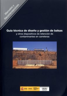 Descargar GUIA TECNICA DE DISEÑO Y GESTION DE BALSAS Y OTROS DISPOSITIVOS D E RETENCION DE CONTAMINANTES EN CARRETERAS gratis pdf - leer online