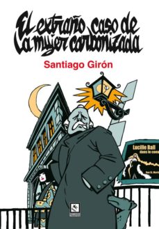 Descargar archivos de libros electrónicos gratis EL EXTRAÑO CASO DE LA MUJER CARBONIZADA 9788494253461 en español de SANTIAGO GIRON