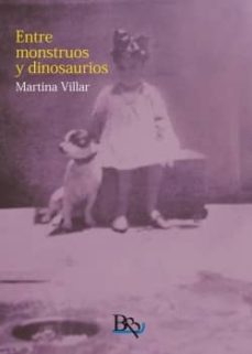Descargar libros electrónicos de ebscohost ENTRE MOSTRUOS Y DINOSAURIOS de MARTINA VILLAR DJVU (Spanish Edition) 9788494463761