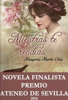 Descargar libros en pdf gratis para kindle MIENTRAS TE RENDÍAS de MARGARITA MARTÍN ORTIZ en español  9788494576461