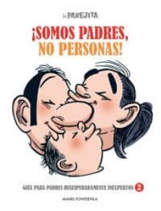 Portada de LA PAREJITA ¡SOMOS PADRES, NO PERSONAS!: GUIA PARA PADRES DESESPE RADAMENTE INEXPERTOS 2