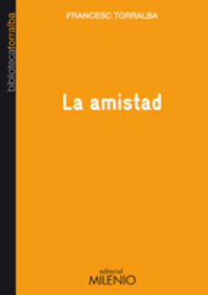 Descarga un libro a tu computadora LA AMISTAD 9788497433761 in Spanish CHM DJVU de FRANCESC TORRALBA