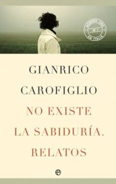 Descargar libros de cuentas gratis NO EXISTE LA SABIDURIA. RELATOS  in Spanish 9788499700861 de GIANRICO CAROFIGLIO