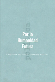 Descargas de revistas de ebooks POR LA HUMANIDAD FUTURA de GABRIELA MISTRAL 9789569203961 RTF MOBI (Spanish Edition)