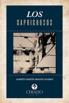 Descargar libros de texto para libros electrónicos gratis LOS CAPRICHOSOS de ALBERTO MARTIN-ARAGUN ALVAREZ RTF FB2 en español 9789895232161
