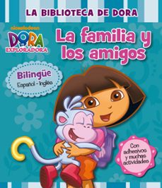 Portada de LA FAMILIA Y LOS AMIGOS. DORA LA EXPLORADORA (EDICION BILINGUE ESPAÑOL/INGLES)