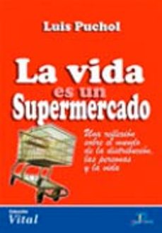 Portada de LA VIDA ES UN SUPERMERCADO: UNA REFLEXION SOBRE EL MUNDO DE LA DI STRIBUCION, LAS PERSONAS Y LA VIDA