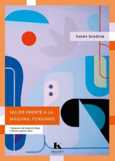 Descargas de dominio público de libros de Google MUJER FRENTE A LA MAQUINA, PENSANDO (Literatura española) de KAREN BRONDINE