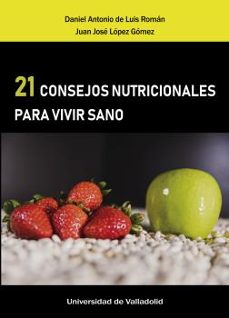 Fácil descarga gratuita de libros electrónicos en inglés. 21 CONSEJOS NUTRICIONALES PARA VIVIR SANO de DANIEL ANTONIO LÓPEZ GÓMEZ, JUAN JOSÉ DE LUIS ROMÁN