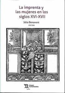 Libro en pdf descarga gratuita LA IMPRENTA Y LAS MUJERES EN LOS SIGLOS XVI-XVII de JULIA BENAVENT 9788418970771 MOBI en español