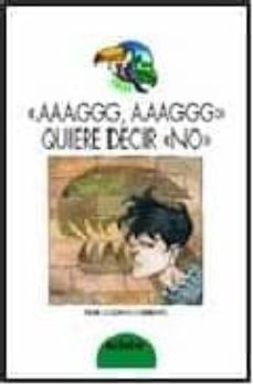 Descargar AGGG, AAAGGG, QUIERE DECIR NO gratis pdf - leer online