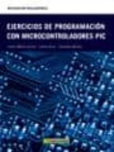 Libreria gratuita de libros electrónicos: EJERCICIOS DE PROGRAMACIÓN CON MICROCONTROLADORES PIC (Spanish Edition)