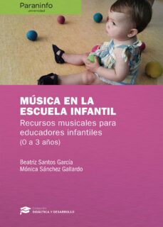 La mejor descarga de libros electrónicos MUSICA EN LA ESCUELA INFANTIL: RECURSOS MUSICALES PARA EDUCADORES INFANTILES (0 A 3 AÑOS) (Literatura española) CHM de BEATRIZ SANTOS GARCÍA 9788428341271