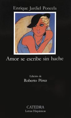 Descargar libros en español pdf AMOR SE ESCRIBE SIN HACHE (Literatura española) de ENRIQUE JARDIEL PONCELA 9788437609171