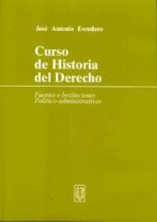 Descargar CURSO DE HISTORIA DEL DERECHO: FUENTES E INSTITUCIONES POLITICO-A DMINISTRATIVAS gratis pdf - leer online