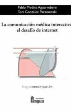 Descargar gratis ebook pdfs LA COMUNICACION MEDICA INTERACTIVA: EL DESAFIO DE INTERNET 9788470745171 de PABLO MEDINA AGUERREBERE, TONI GONZALEZ PACANOWSKI