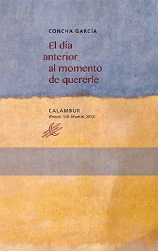 Descargar libro pdf en ingles EL DIA ANTERIOR AL MOMENTO DE QUERERLE de CONCHA GARCIA 9788483592571 RTF PDF CHM (Literatura española)