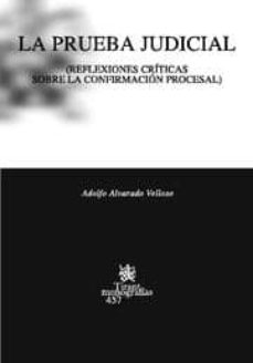 LA PRUEBA JUDICIAL (REFLEXIONES CRITICAS SOBRE LA CONFIRMACION PR OCESAL) |  ADOLFO ALVARADO VELLOSO | Casa del Libro