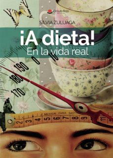 Libros gratis disponibles para descargar ¡A DIETA! EN LA VIDA REAL (Spanish Edition) de SILVIA  ZULUAGA  GOICOECHEA 9788491941071