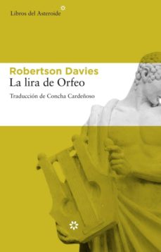 Descargar vista completa de libros de google LA LIRA DEL ORFEO (TRILOGIA CORNISH, 3) de ROBERTSON DAVIES 9788492663071