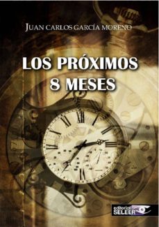 Ebook forum deutsch descargar LOS PROXIMOS OCHO MESES de JUAN CARLOS GARCIA MORENO (Literatura española) ePub RTF PDF