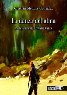 Descarga gratuita de libros de bibliotecas. LA DANZA DEL ALMA: LA LEYENDA DE EDWARD VANTS 9788494768071 (Literatura española) de CRISTIAN MEDINA GONZALEZ FB2 CHM MOBI