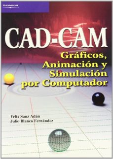 Descarga gratuita de archivos ebooks pdf CAD.CAM: GRAFICOS, ANIMACION Y SIMULACION POR COMPUTADOR 9788497320771 de JULIO BLANCO FERNANDEZ, FELIX SANZ ADAN 