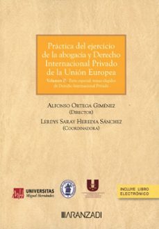 Portada de PRACTICA DEL EJERCICIO DE LA ABOGACIA Y DERECHO INTERNACIONAL PRIVADO DE LA UNION EUROPEA. VOLUMEN II. PARTE ESPECIAL: TEMAS   ELEGIDOS DE DERECHO INTERNACIONAL PRIVADO. ASPECTOS CLAVES DE SU FUNCI