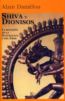 Portada de SHIVA Y DIONISOS LA RELIGION DE LA NATURALEZA Y EL EROS