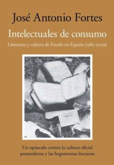 Portada de INTELECTUALES DE CONSUMO: LITERATURA Y CULTURA DE ESTADO EN ESPAÑ A (1982-2009)