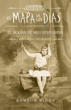 Portada de EL MAPA DE LOS DIAS (EL HOGAR DE MISS PEREGRINE PARA NIÑOS PECULIARES 4) (EBOOK)