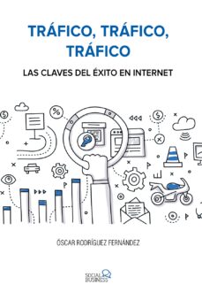 Portada de TRAFICO, TRAFICO, TRAFICO. LAS CLAVES DEL EXITO EN INTERNET (SOCIAL MEDIA)