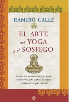 Portada de EL ARTE DEL YOGA Y DEL SOSIEGO: SENTENCIAS, PENSAMIENTOS Y CUENTO S MILENARIOS PARA CALMAR LA MENTE Y ALCANZAR LA PAZ INTERIOR