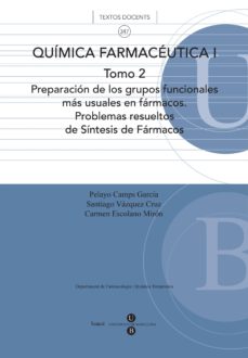 Portada de QUIMICA FARMACEUTICA I. TOMO 2. PREPARACION DE LOS GRUPOS FUNCIONALES MAS USUALES EN FARMACOS. PROBLEMAS RESUELTOS DE SINTESIS DE FARMACOS.