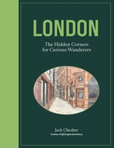 LONDON: THE HIDDEN CORNERS FOR CURIOUS WANDERERS