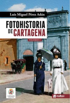 Descarga gratuita de libros de texto mineros. FOTOHISTORIA DE CARTAGENA VOL.3 de LUIS MIGUEL PEREZ ADAN (Literatura española)