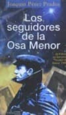Libros electrónicos descargados deutsch LOS SEGUIDORES DE LA OSA MENOR (Literatura española) PDB MOBI iBook de JOAQUIN PEREZ PRADOS 9788415897781