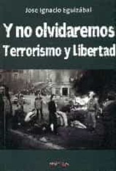 Portada de Y NO OLVIDAREMOS. TERRORISMO Y LIBERTAD