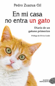 Libro descargando pdf EN MI CASA NO ENTRA UN GATO: DIARIO DE UN GATUNO PRIMERIZO (Spanish Edition) CHM PDF ePub de PEDRO ZUAZUA GIL 9788417128081