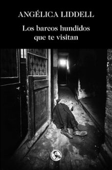 Descarga libros en línea gratis yahoo LOS BARCOS HUNDIDOS QUE TE VISITAN de ANGELICA LIDDELL in Spanish 