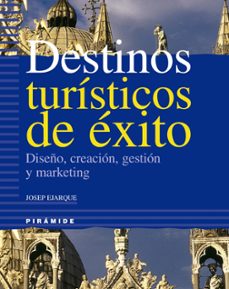 Destinos Turisticos De Exito Diseno Creacion Gestion Y Marketi Ng Josep Ejarque Comprar Libro 9788436819281