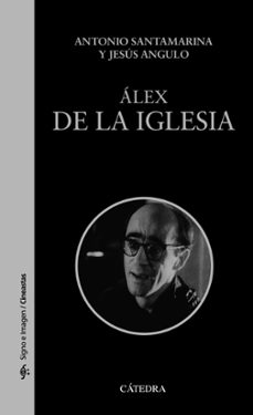 Descargar nuevos libros nook ALEX DE LA IGLESIA (Spanish Edition)  de ANTONIO SANTAMARINA, JESUS ANGULO