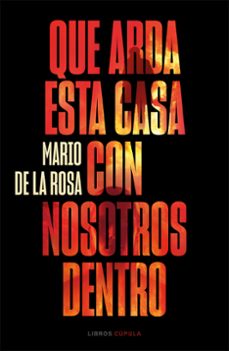 Libro pdf descargar QUE ARDA ESTA CASA CON NOSOTROS DENTRO DJVU de MARIO DE LA ROSA 9788448040581