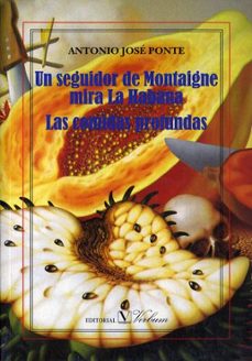 Descarga de libros en línea en pdf. UN SEGUIDOR DE MONTAIGNE MIRA LA HABANA. LAS COMIDAS PROFUNDAS (Literatura española) 9788479621681 