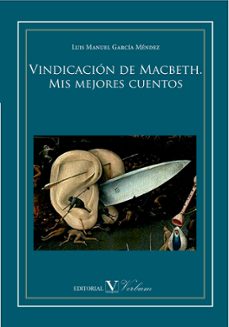 Gratis libros electrónicos fáciles de descargar VINDICACION DE MACBETH. MIS MEJORES CUENTOS (Literatura española) de LUIS MANUEL GARCIA MENDEZ CHM MOBI
