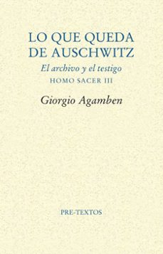 Portada de LO QUE QUEDA DE AUSCHWITZ: EL ARCHIVO Y EL TESTIGO (HOMO SACER, V OL. 3)