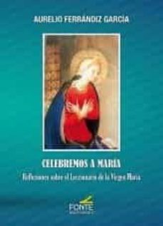 Descarga de libros electrónicos de preguntas de Rapidshare CELEBREMOS A MARIA de AURELIO FERRANDIZ GARCIA PDB (Literatura española)