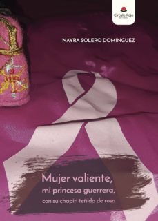 Descargar Ebook iphone gratis MUJER VALIENTE, MI PRINCESA  GUERRERA, CON SU CHAPIRI TEÑIDO DE R OSA de NAYRA SOLERO DOMINGUEZ