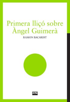 Pdf descargar ebook descargar PRIMERA LLIçÓ SOBRE ÀNGEL GUIMERÀ
         (edición en catalán) de RAMON BACARDIT SANTAMARIA 9788491912781 in Spanish 